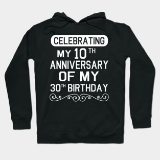 Celebrating My 10th Anniversary Of My 30th Birthday Happy Me Dad Mom Brother Sister Son Daughter Hoodie